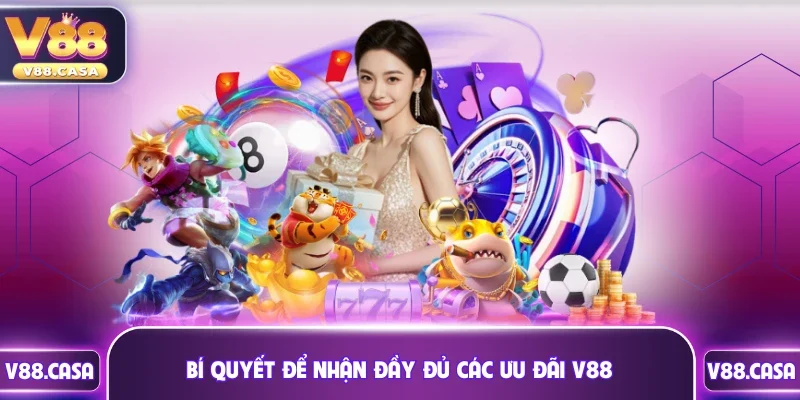 Bí quyết để nhận đầy đủ các ưu đãi V88