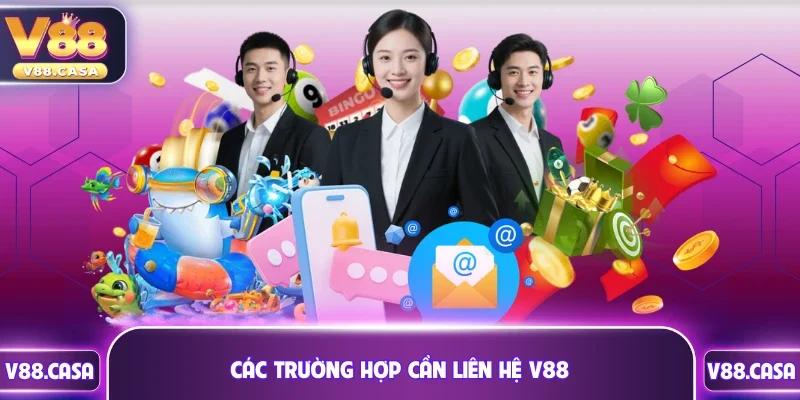 Các trường hợp cần liên hệ V88