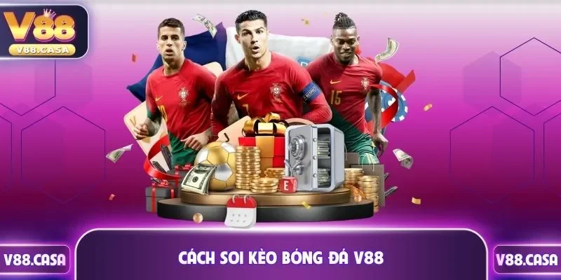 Hướng dẫn cách soi kèo bóng đá V88