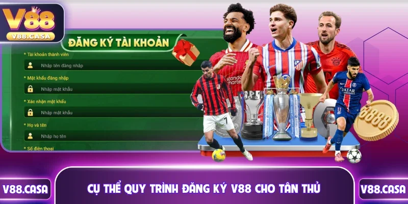 Cụ thể quy trình đăng ký V88 cho tân thủ