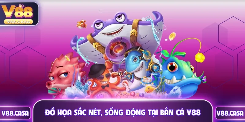 Đồ họa sắc nét, âm thanh sống động tại bắn cá V88