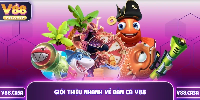 Giới thiệu nhanh về bắn cá V88