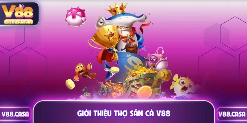 Giới thiệu thợ săn cá V88