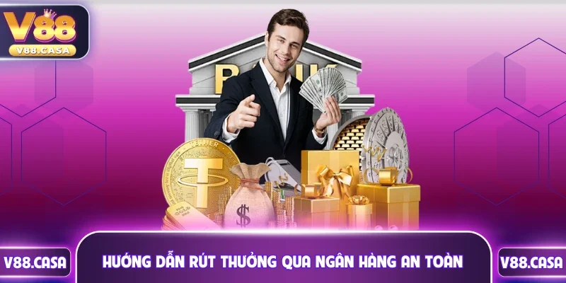 Hướng dẫn rút thưởng qua ngân hàng cực an toàn