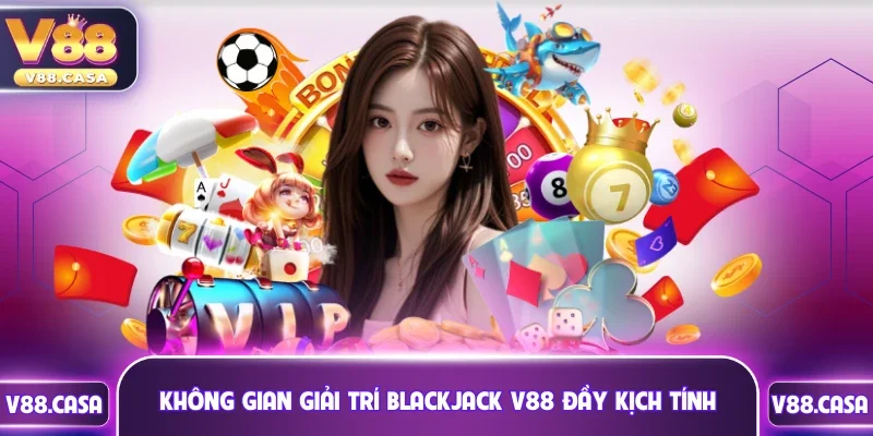 Không gian giải trí Blackjack V88 đầy kịch tính và minh bạch