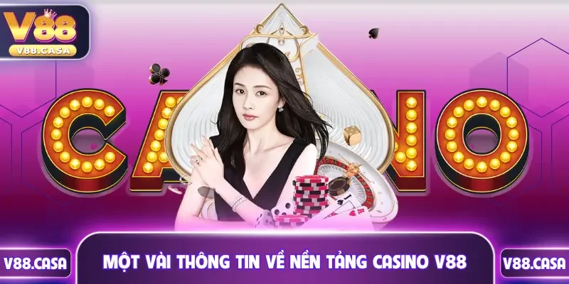 Một vài thông tin cơ bản về nền tảng casino V88