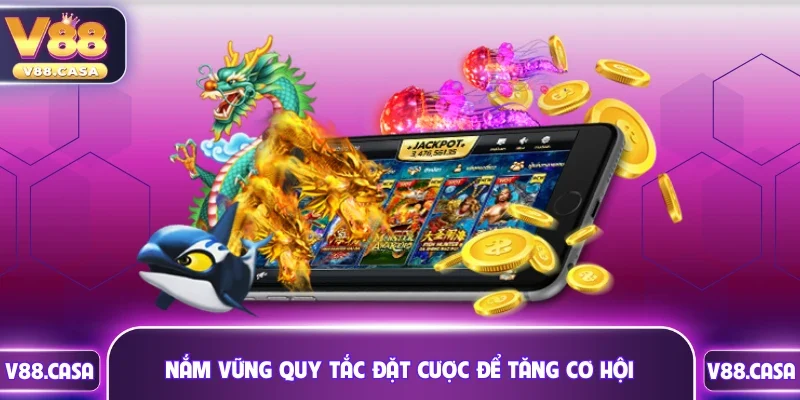 Nắm vững quy tắc đặt cược để tăng cơ hội