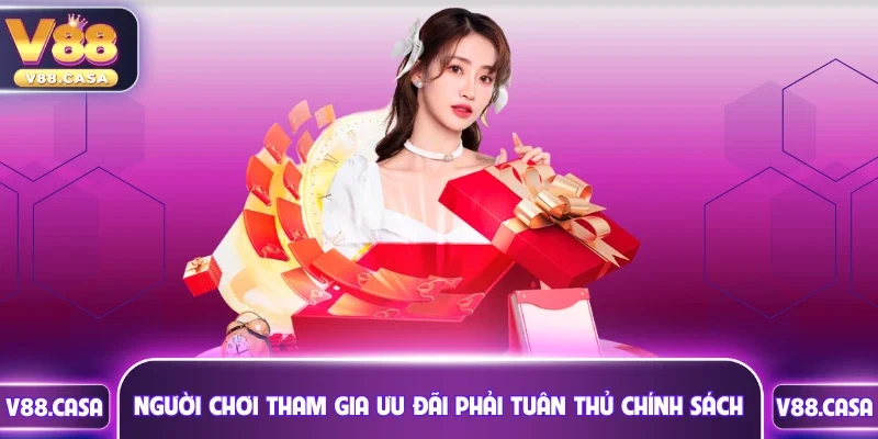 Người chơi tham gia ưu đãi phải tuân thủ chính sách