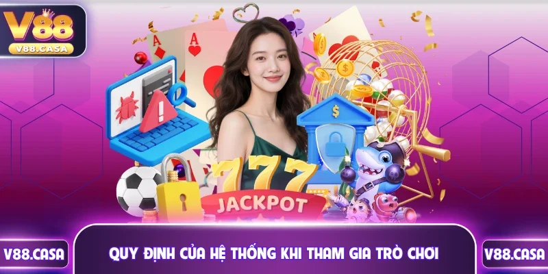 Quy định của hệ thống khi tham gia trò chơi