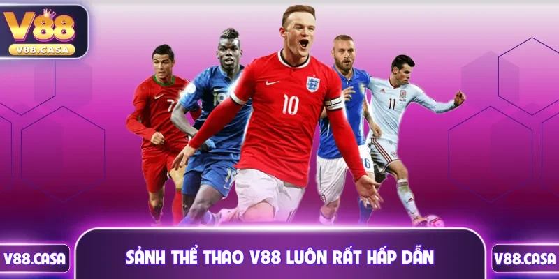 Sảnh thể thao V88 luôn rất hấp dẫn