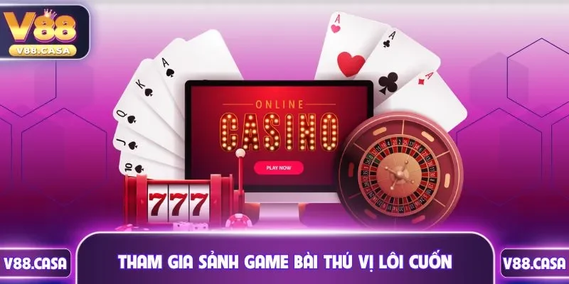 Tham gia sảnh game bài thú vị lôi cuốn