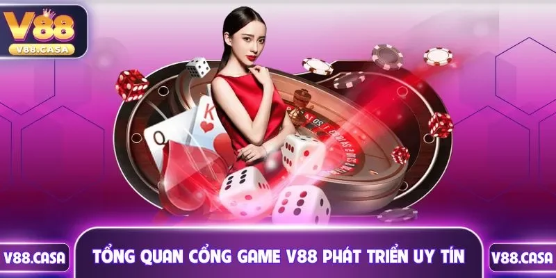 Tổng quan cổng game V88 phát triển uy tín