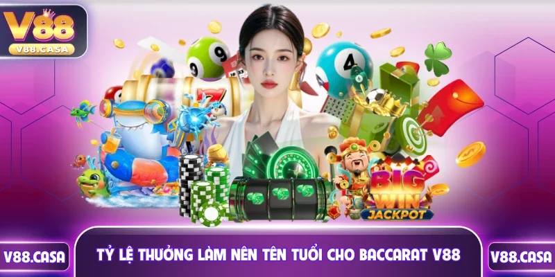 Tỷ lệ thưởng làm nên tên tuổi cho Baccarat V88