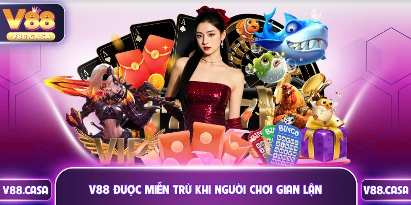 V88 được miễn trừ khi người chơi gian lận cá cược