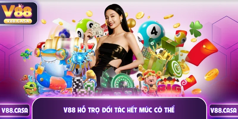 V88 hỗ trợ đối tác hết mức có thể